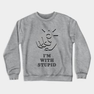 I'm with stupid Crewneck Sweatshirt